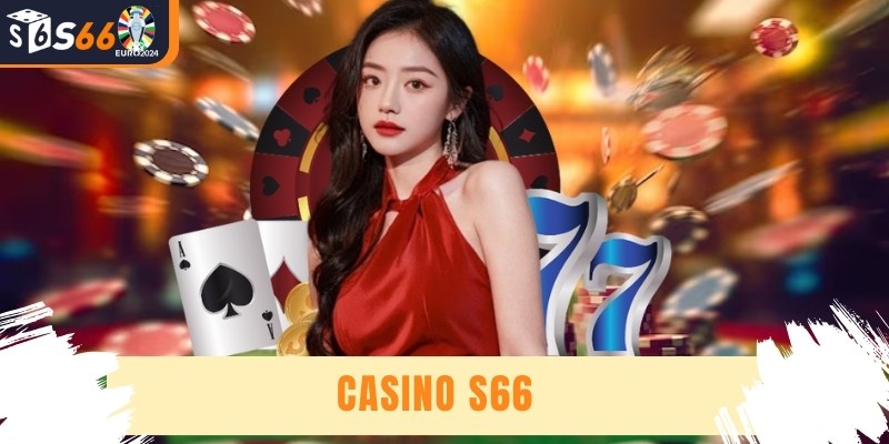 Casino S66 - Lựa Chọn Lý Tưởng Cho Mọi Gamer