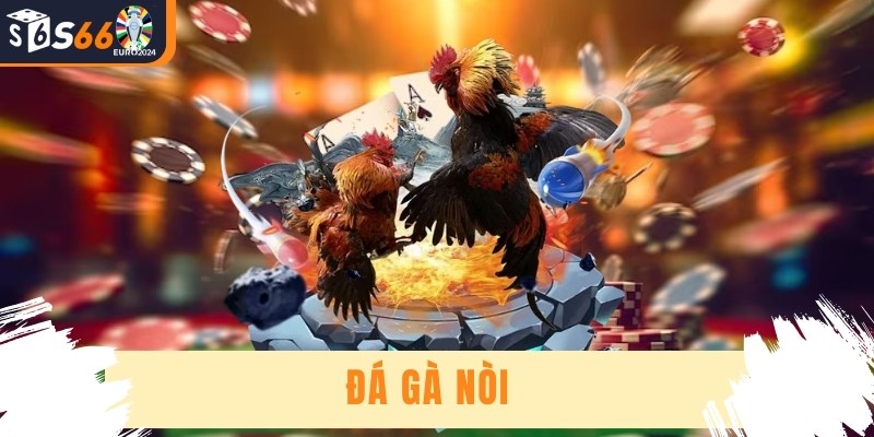 Đá Gà Nòi - Trò Chơi Kịch Tính Trong Thế Giới Cá Cược