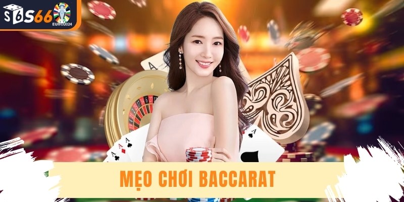 Mẹo Chơi Baccarat - Chiến Thuật “Hái Lộc” Dành Cho Cao Thủ
