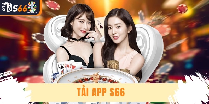 Tải App S66 - Hướng Dẫn Cài Đặt Ứng Dụng An Toàn Nhất